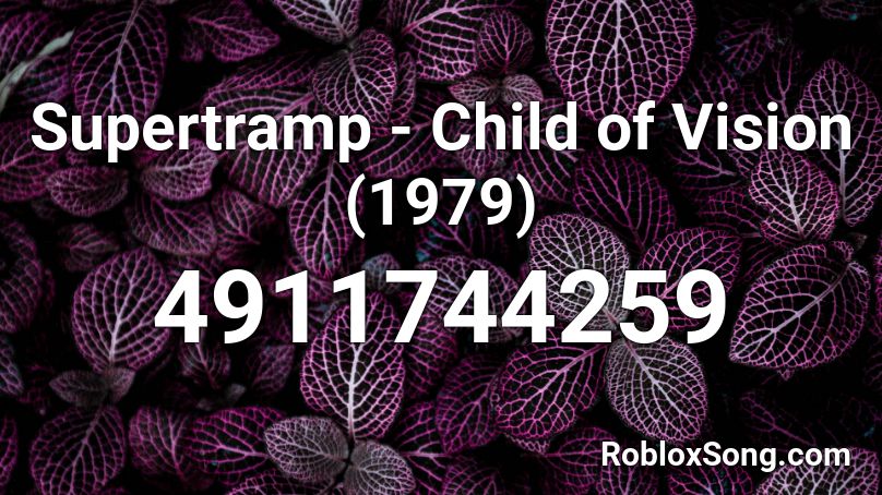 Supertramp - Child of Vision (1979) Roblox ID