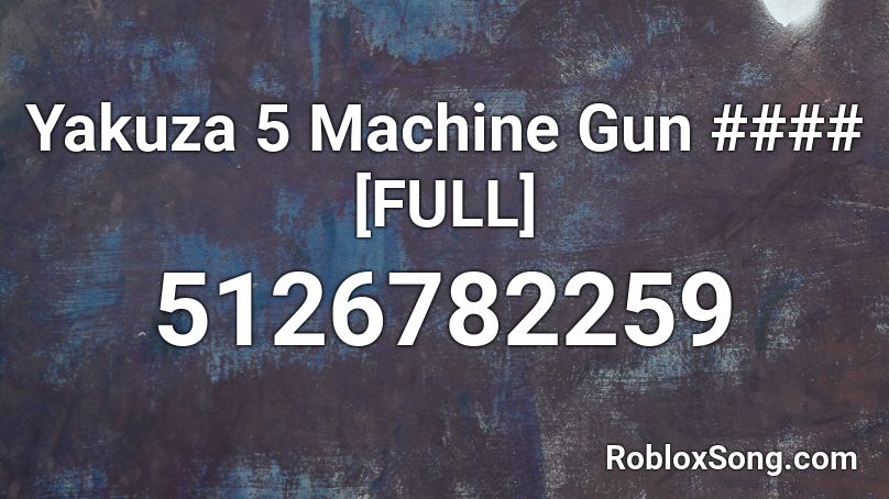 Yakuza 5 Machine Gun Full Roblox Id Roblox Music Codes - machine gun roblox id