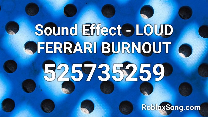 Sound Effect - LOUD FERRARI BURNOUT Roblox ID
