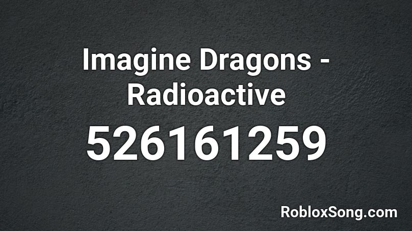 Imagine Dragons - Radioactive Roblox ID