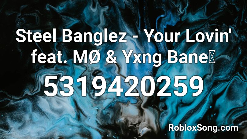 Steel Banglez - Your Lovin' feat. MØ & Yxng Bane🔥 Roblox ID