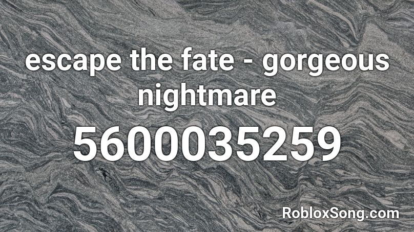 escape the fate - gorgeous nightmare Roblox ID