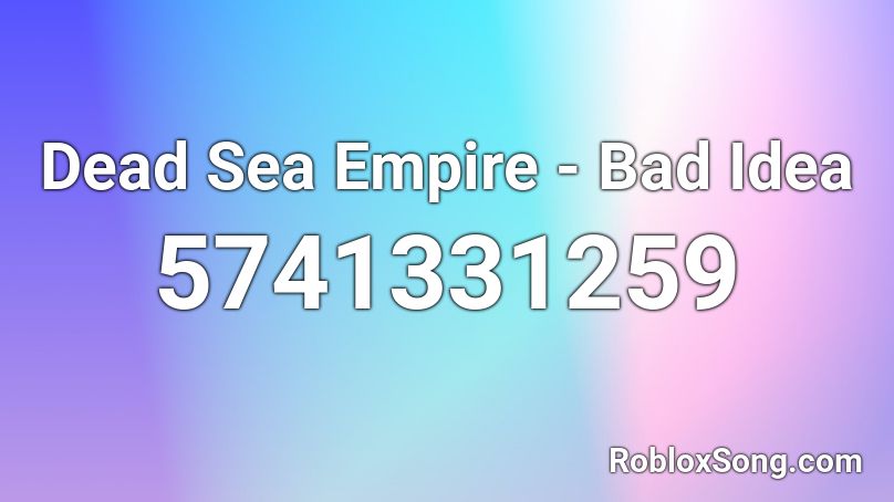 Dead Sea Empire - Bad Idea  Roblox ID