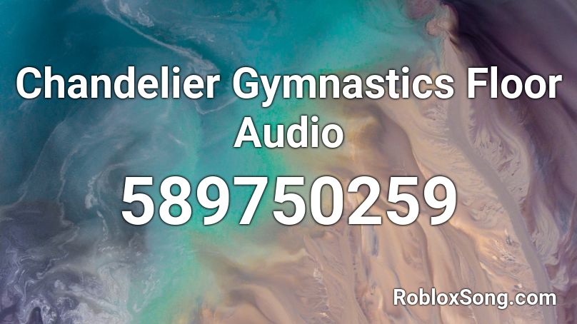 Chandelier Gymnastics Floor Audio Roblox ID