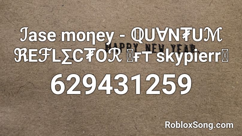 ℐase moηey - ℚU∀N₮Uℳ ℜEℱL∑C₮Oℛ 「ғᴛ skypierr」 Roblox ID
