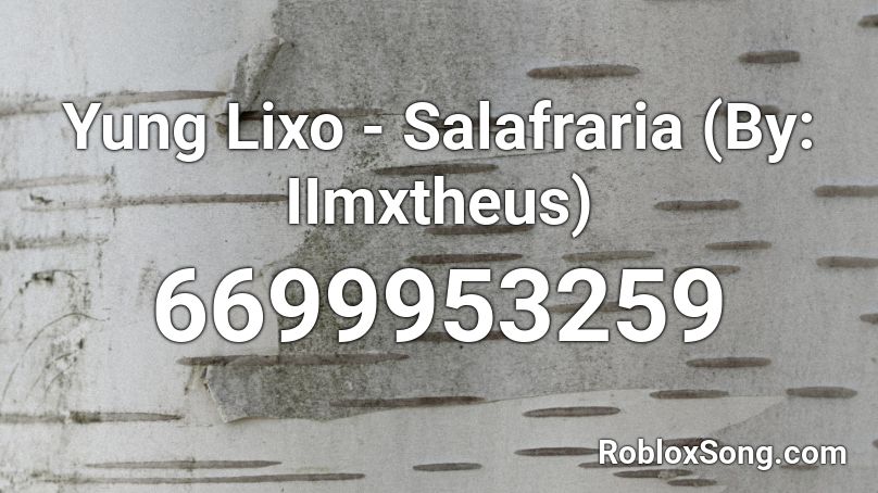 Yung Lixo - Salafraria (By: IImxtheus) Roblox ID