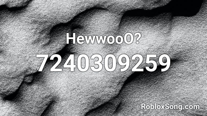 HewwooO? Roblox ID
