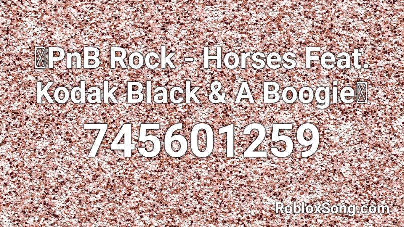 🔥PnB Rock - Horses Feat. Kodak Black & A Boogie🔥 Roblox ID