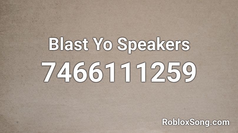 Blast Yo Speakers Roblox ID
