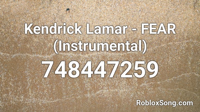 Kendrick Lamar - FEAR (Instrumental) Roblox ID