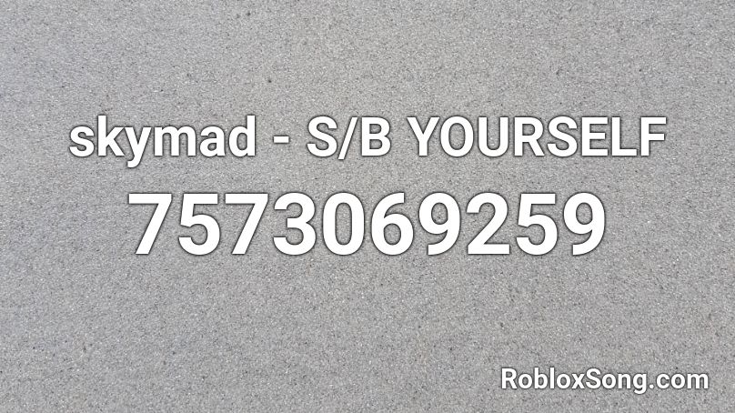 skymad - S/B YOURSELF Roblox ID