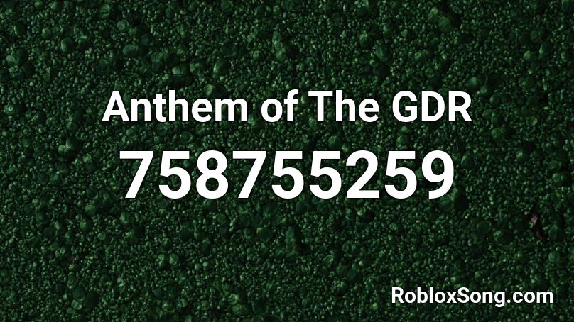 Anthem of The GDR Roblox ID