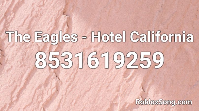 The Eagles - Hotel California Roblox ID