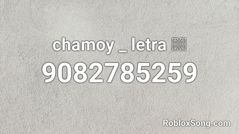 chamoy _ letra 🥵🦵 Roblox ID