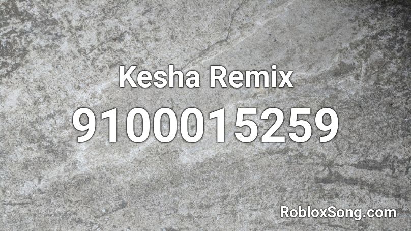 Kesha Remix Roblox ID