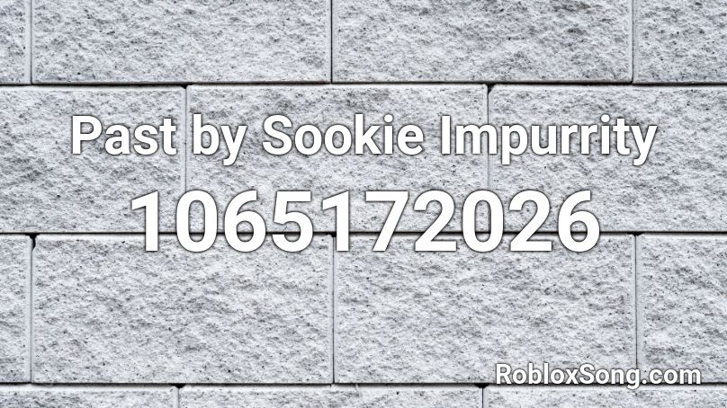 Past by Sookie Impurrity Roblox ID