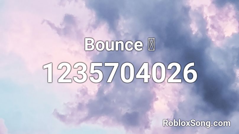 Bounce 🎶 Roblox ID