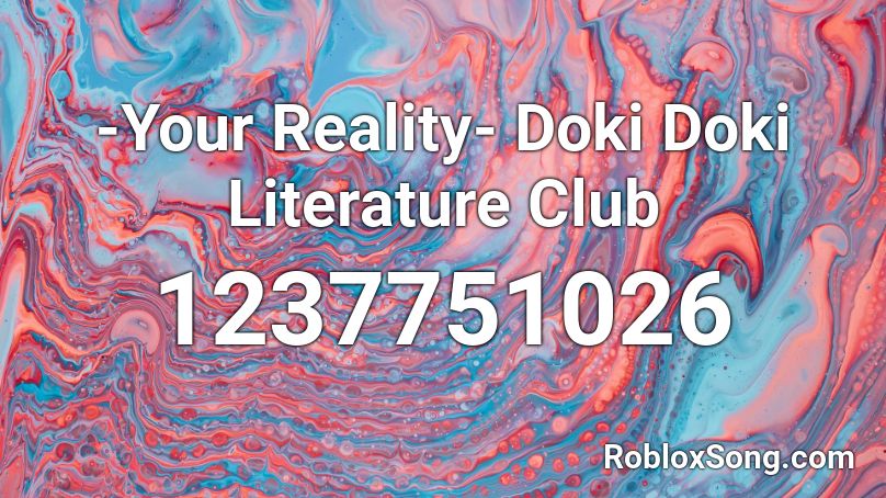 -Your Reality- Doki Doki Literature Club Roblox ID