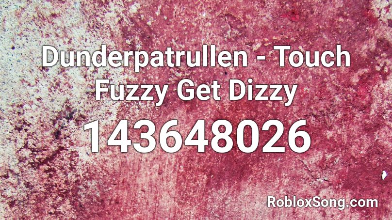 Dunderpatrullen - Touch Fuzzy Get Dizzy Roblox ID