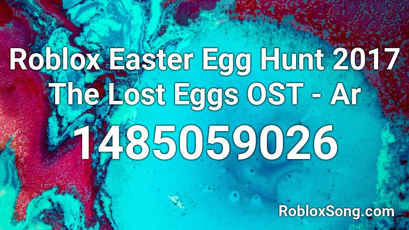 Roblox Easter Egg Hunt 2017 The Lost Eggs Ost Ar Roblox Id Roblox Music Codes - lost egg roblox