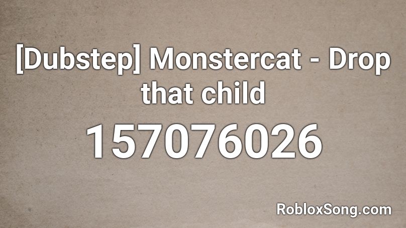 [Dubstep] Monstercat - Drop that child Roblox ID