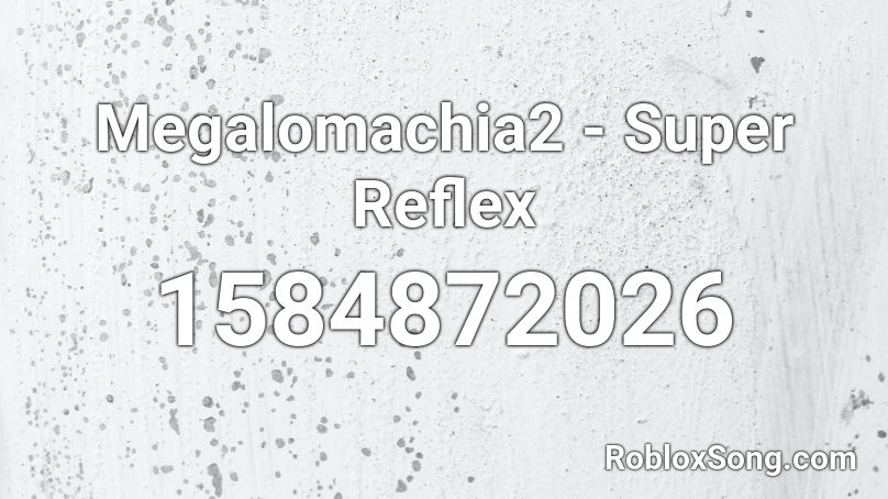 Megalomachia2 - Super Reflex Roblox ID