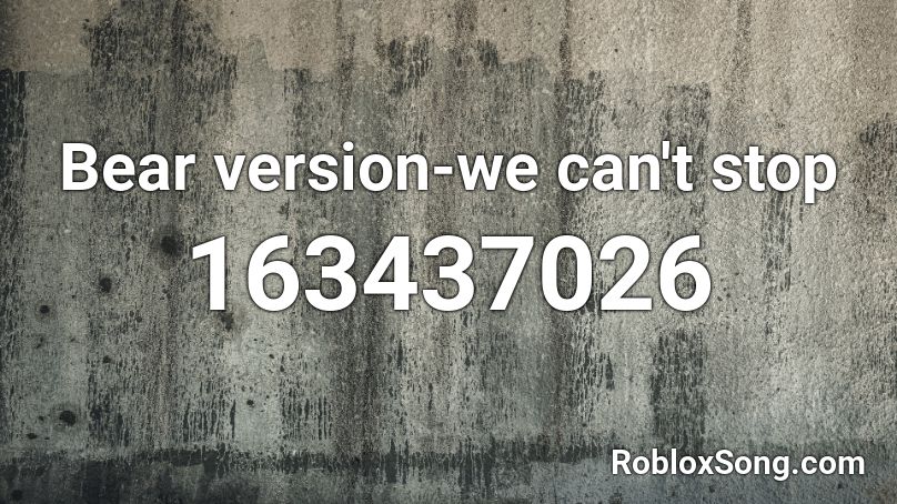 Bear version-we can't stop Roblox ID