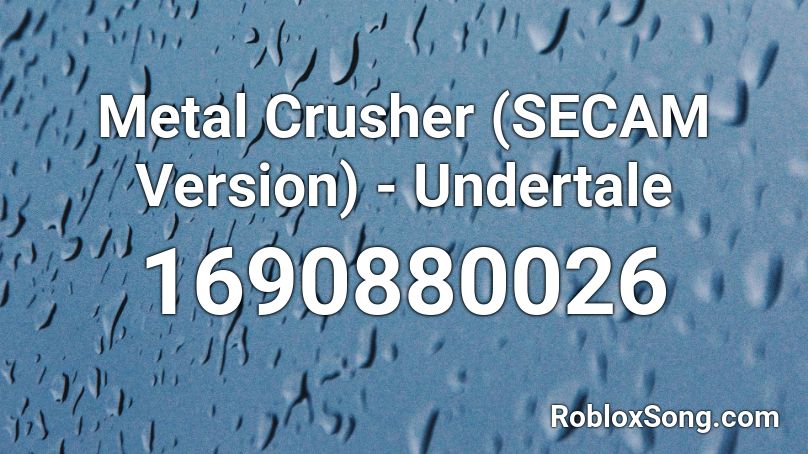 Metal Crusher (SECAM Version) - Undertale Roblox ID