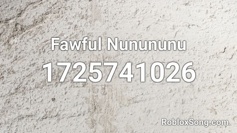Fawful Nunununu Roblox ID