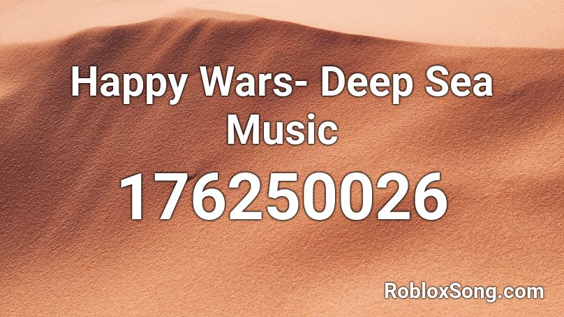 Happy Wars- Deep Sea Music Roblox ID