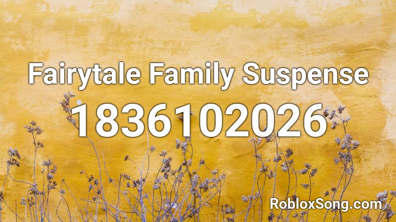 Fairytale Family Suspense Roblox ID