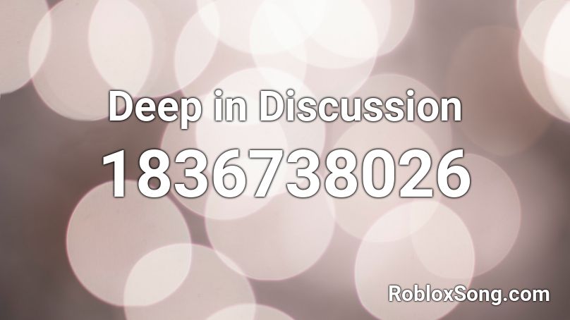 Deep in Discussion Roblox ID