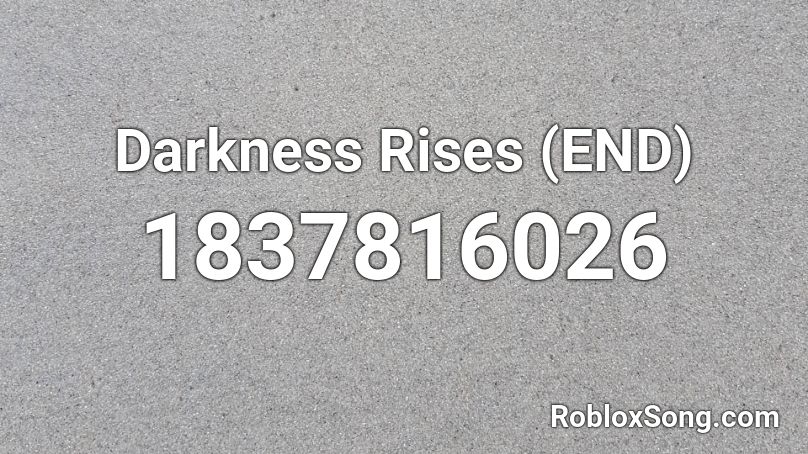 Darkness Rises (END) Roblox ID
