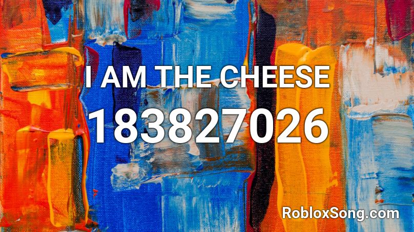 I AM THE CHEESE Roblox ID