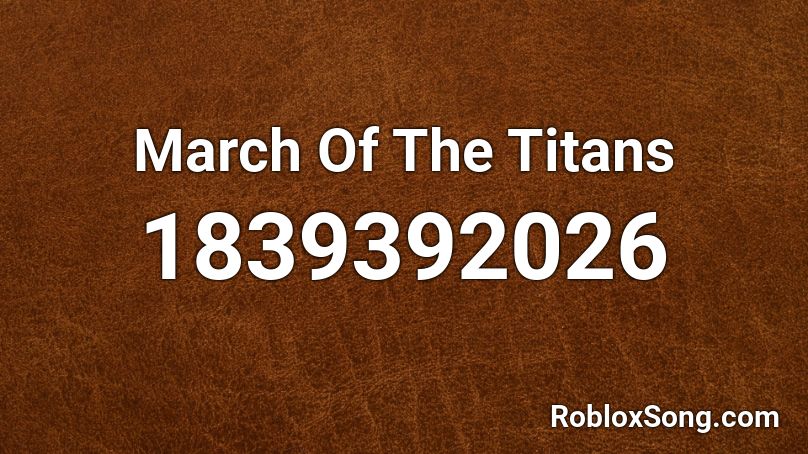 March Of The Titans Roblox ID