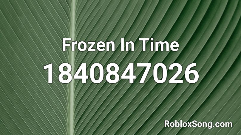 Frozen In Time Roblox ID