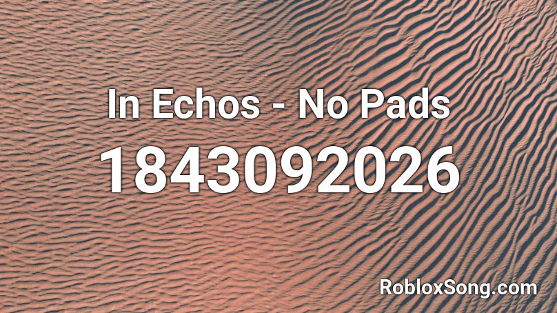 In Echos - No Pads Roblox ID