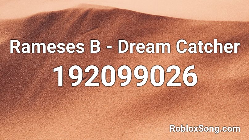 Rameses B - Dream Catcher Roblox ID