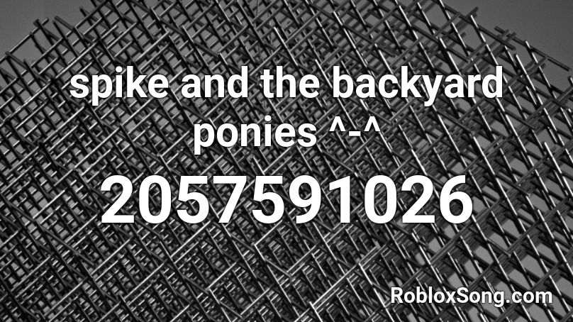 spike and the backyard ponies ^-^ Roblox ID