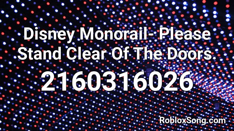 Disney Monorail Please Stand Clear Of The Doors Roblox Id Roblox Music Codes - roblox disney monorail music id