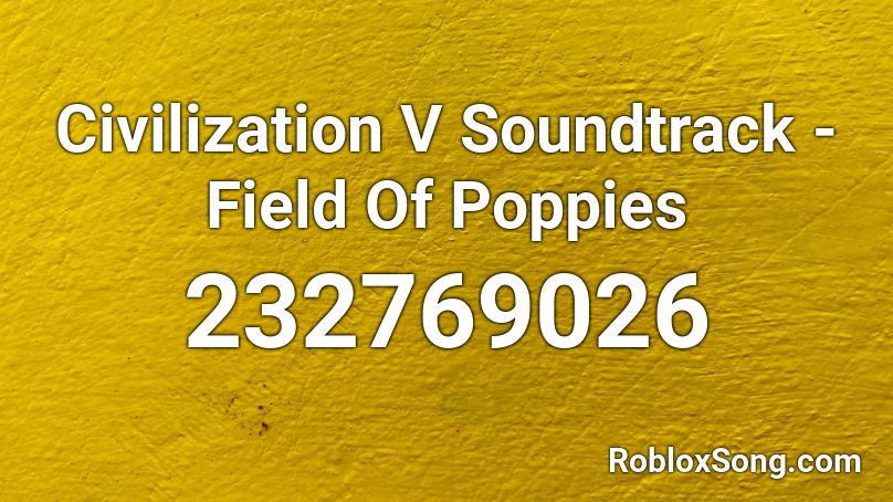 Civilization V Soundtrack - Field Of Poppies Roblox ID