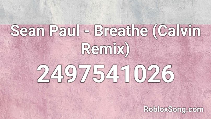 Sean Paul - Breathe (Calvin Remix) Roblox ID