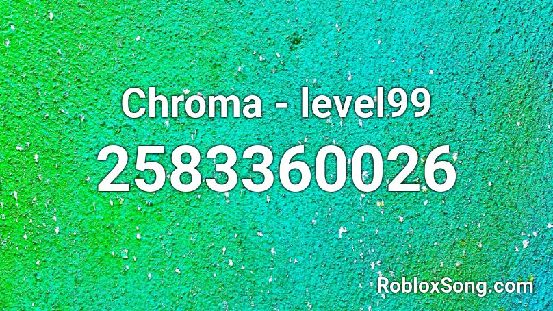 Chroma Level99 Roblox Id Roblox Music Codes - what is roblox in chroma