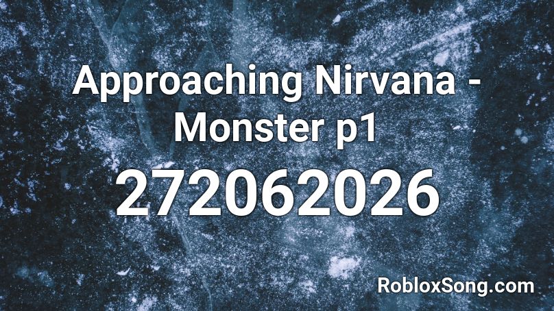 Approaching Nirvana - Monster p1 Roblox ID