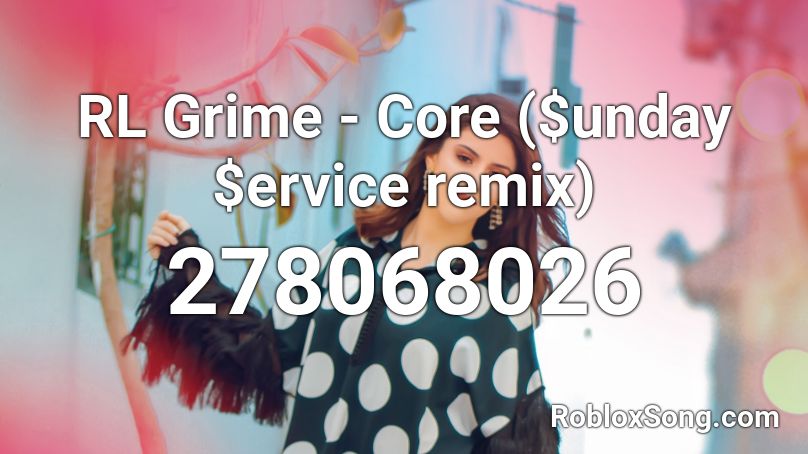 RL Grime - Core ($unday $ervice remix) Roblox ID