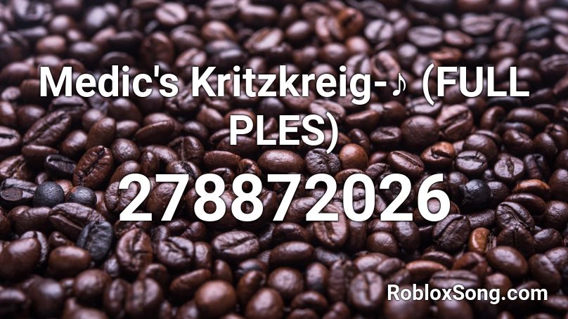 Medic's Kritzkreig-♪ (FULL PLES) Roblox ID