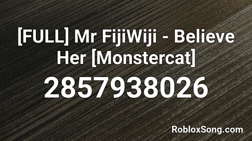 [FULL] Mr FijiWiji - Believe Her [Monstercat] Roblox ID