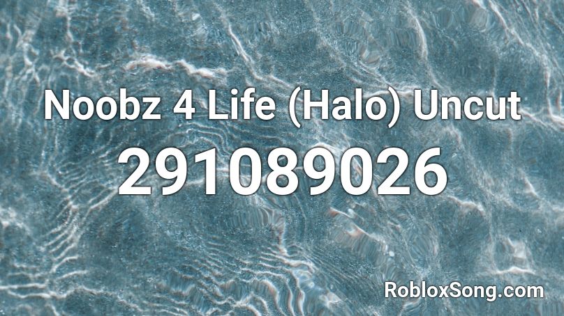 Noobz 4 Life (Halo) Uncut Roblox ID