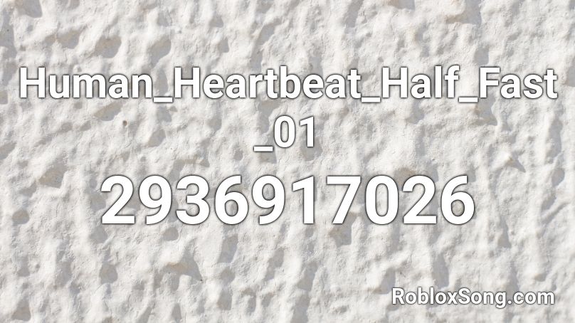 Human Heartbeat Half Fast 01 Roblox Id Roblox Music Codes - so am i roblox id nightcore
