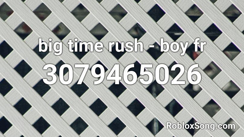 big time rush - boy fr Roblox ID
